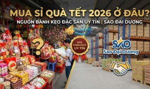 Mua Sỉ Quà Tết 2026 Ở Đâu? Nguồn Bánh Kẹo Đặc Sản Uy Tín